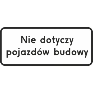 Tabliczka pod znaki zakazu lub nakazu - Nie dotyczy pojazdów budowy - 600x250 mm - folia I gen.