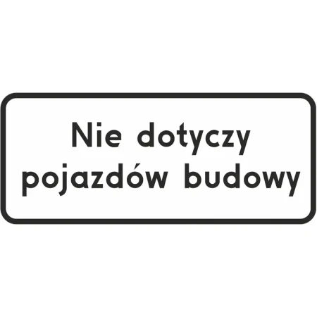 Tabliczka pod znaki zakazu lub nakazu - Nie dotyczy pojazdów budowy - 600x250 mm - folia I gen. - sklep drogowy Widrog.webp