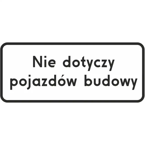 Tabliczka pod znaki zakazu lub nakazu - Nie dotyczy pojazdów budowy - 600x250 mm - folia I gen. - sklep drogowy Widrog.webp