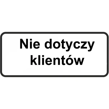 Tabliczka - Nie dotyczy klientów - 600x200 mm - folia I gen. - sklep drogowy Widrog.webp
